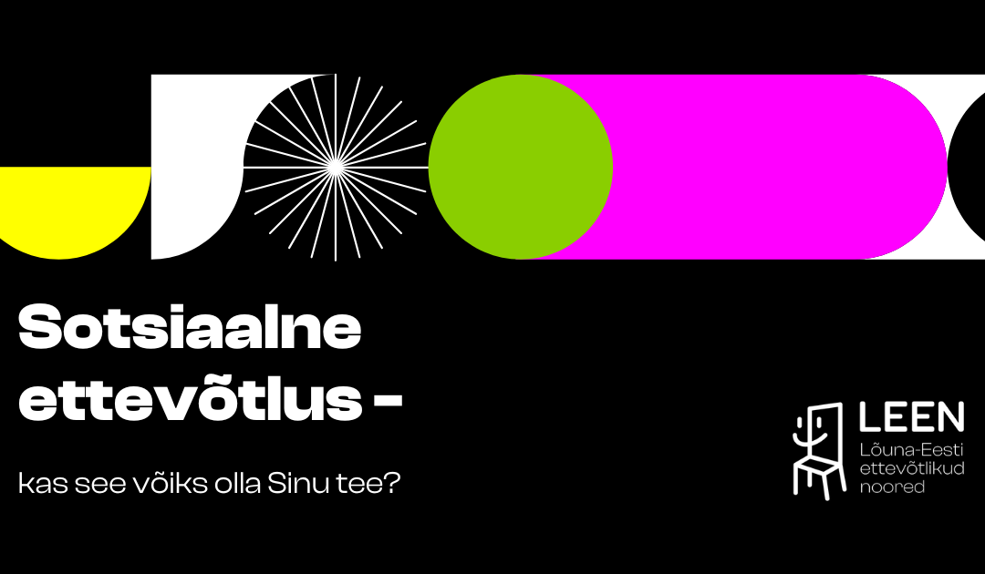 Sotsiaalne ettevõtlus: kas see võiks olla Sinu tee?