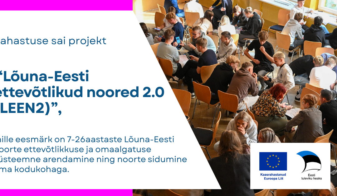 LEEN saab jätku, septembrist stardib koostööprojekt “Lõuna-Eesti ettevõtlikud noored 2.0”