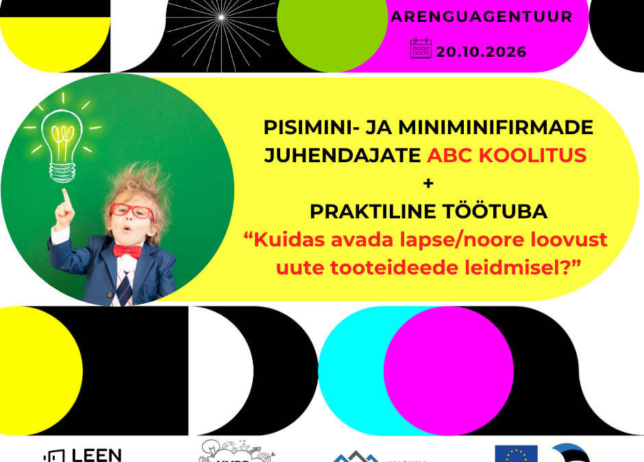 Pisimini- ja miniminifirmade juhendajate ABC koolitus + praktiline töötuba “Kuidas avada lapse/noore loovust uute tooteideede leidmisel?”